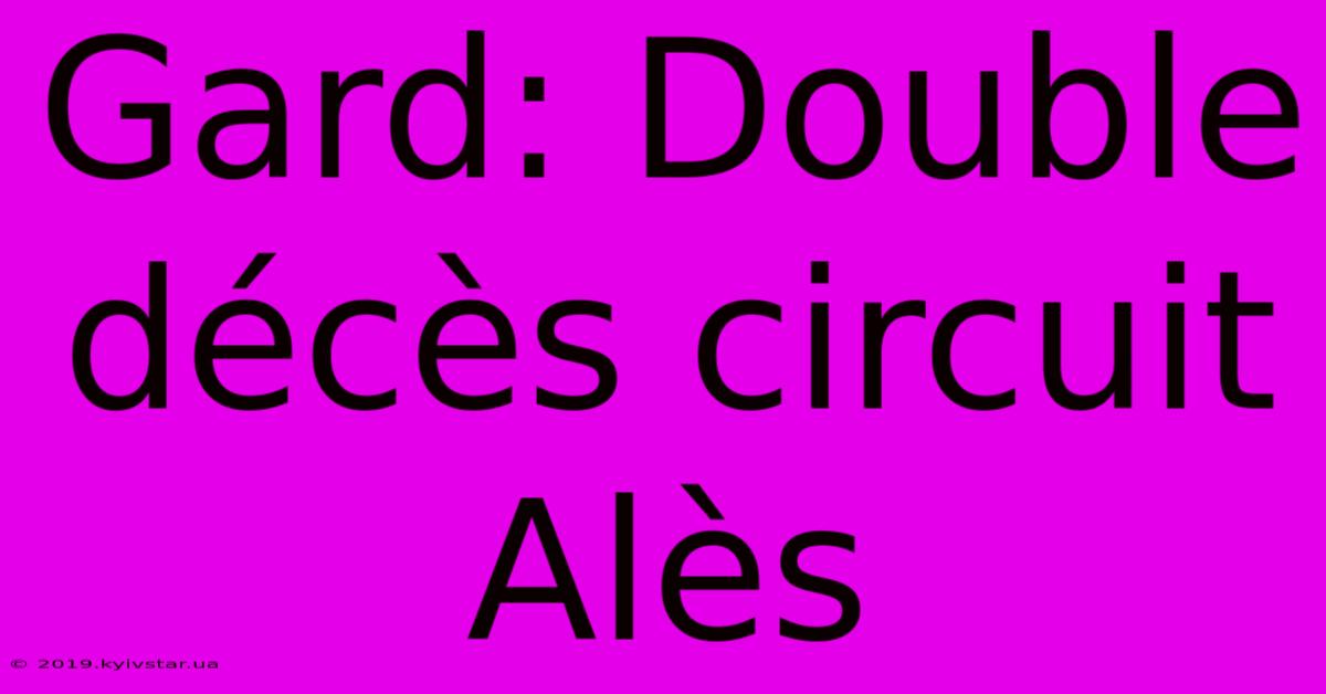 Gard: Double Décès Circuit Alès