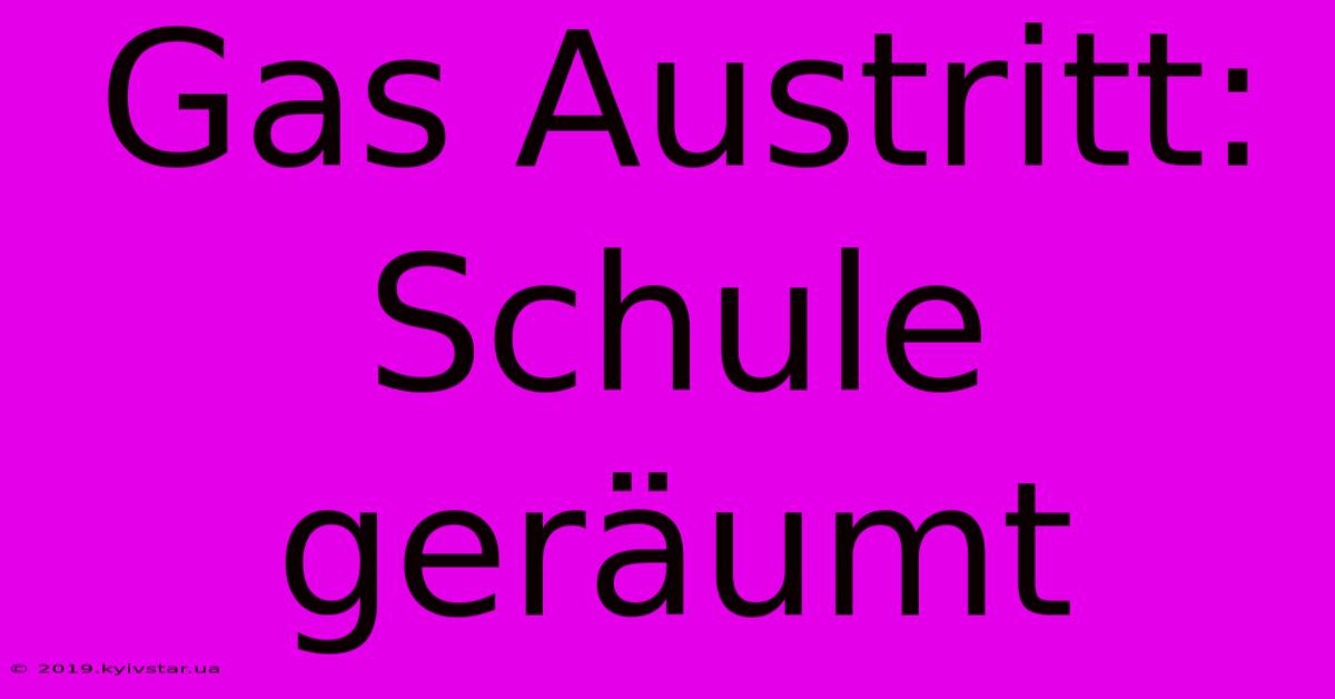 Gas Austritt: Schule Geräumt