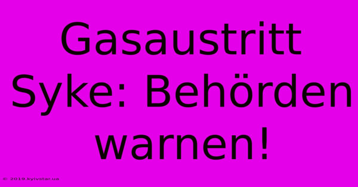 Gasaustritt Syke: Behörden Warnen!