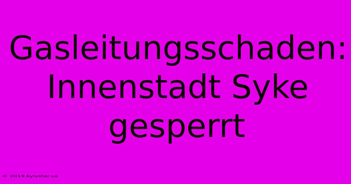 Gasleitungsschaden: Innenstadt Syke Gesperrt