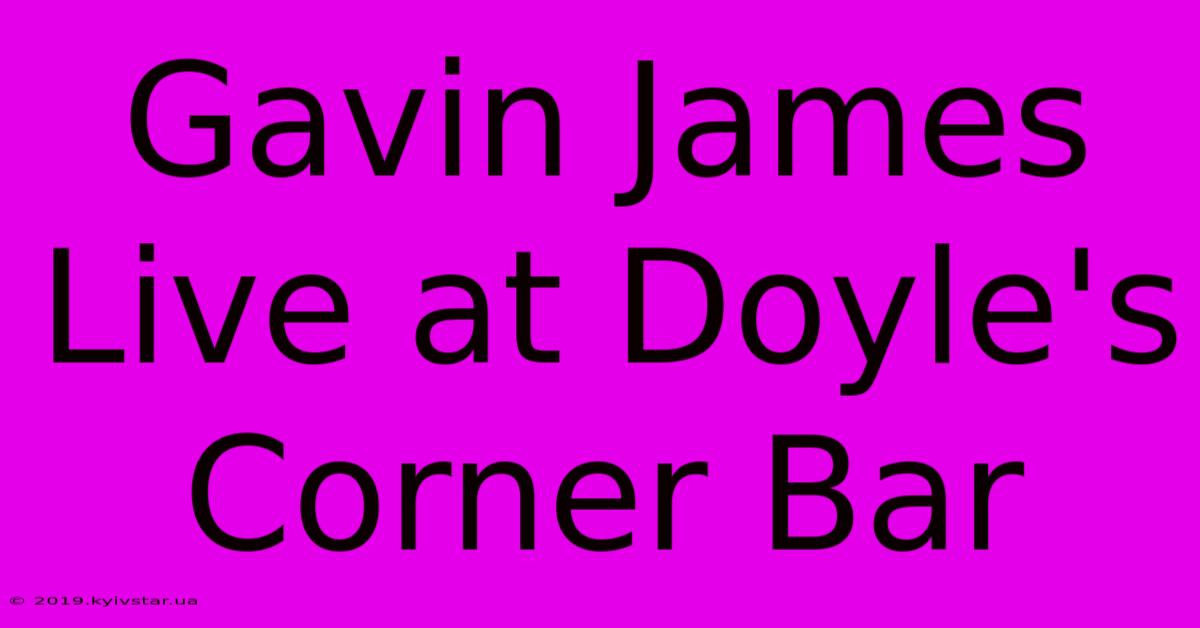 Gavin James Live At Doyle's Corner Bar