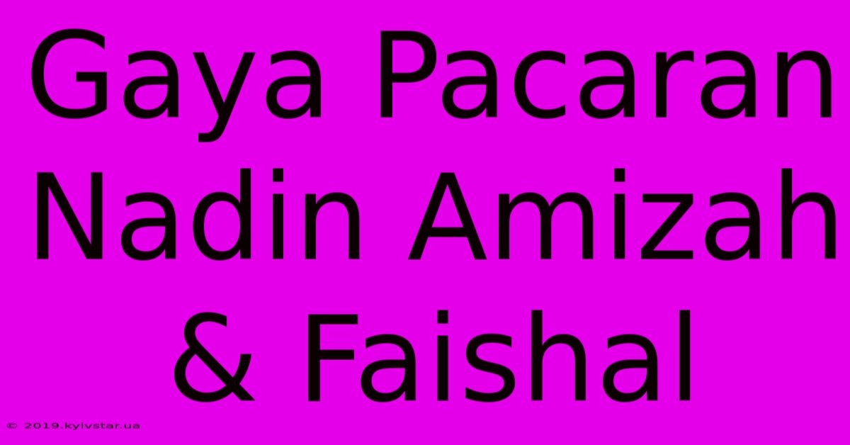 Gaya Pacaran Nadin Amizah & Faishal