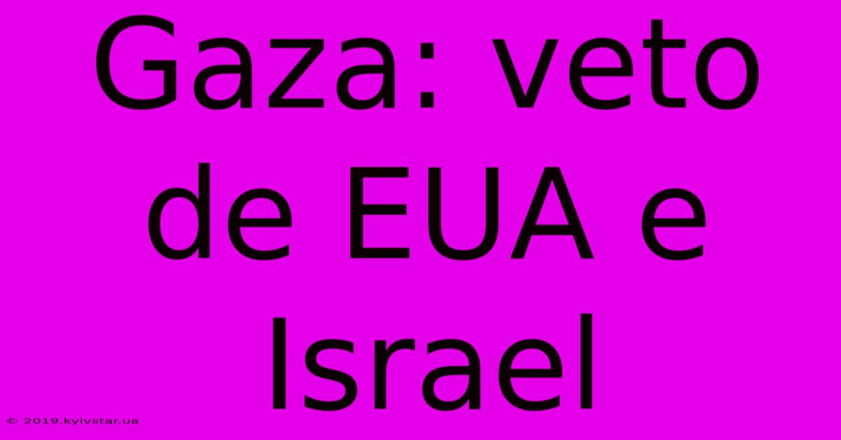 Gaza: Veto De EUA E Israel