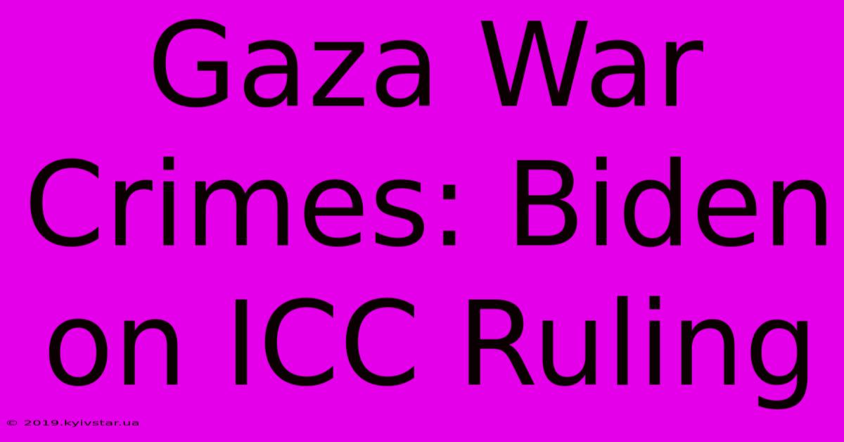 Gaza War Crimes: Biden On ICC Ruling