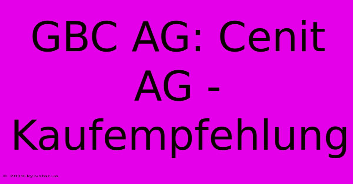 GBC AG: Cenit AG - Kaufempfehlung 