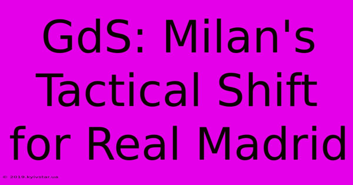 GdS: Milan's Tactical Shift For Real Madrid