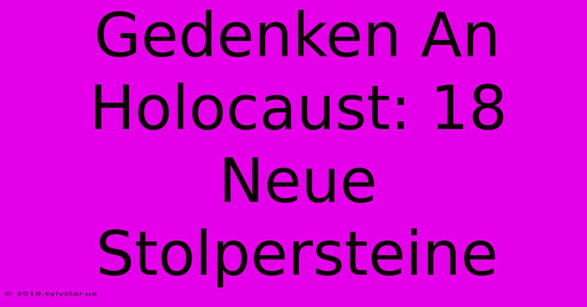 Gedenken An Holocaust: 18 Neue Stolpersteine