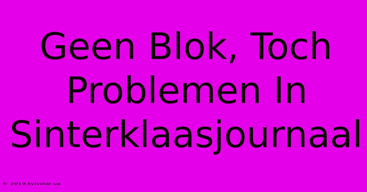 Geen Blok, Toch Problemen In Sinterklaasjournaal