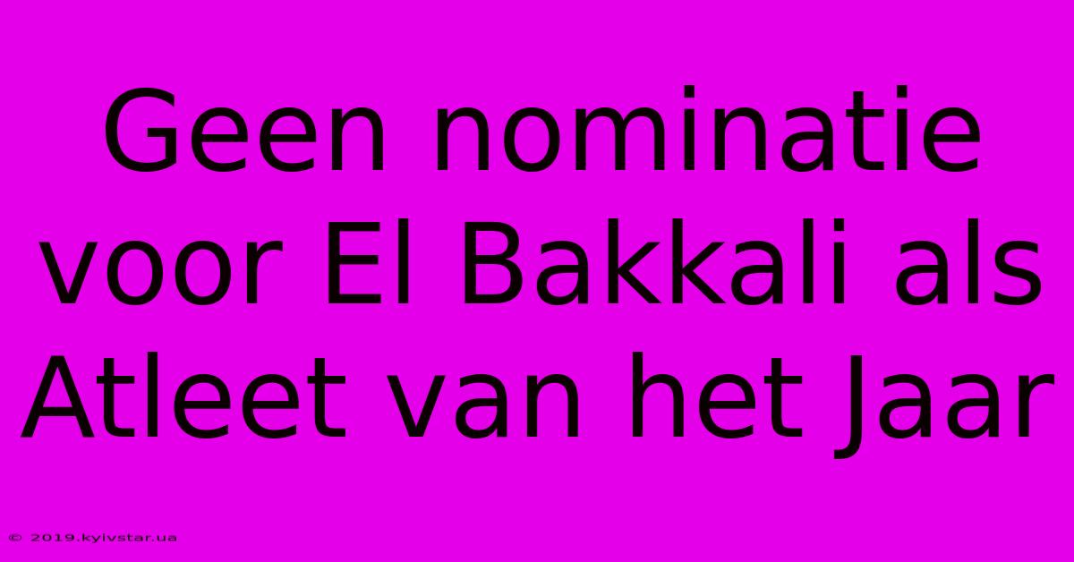 Geen Nominatie Voor El Bakkali Als Atleet Van Het Jaar