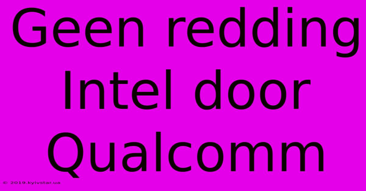 Geen Redding Intel Door Qualcomm