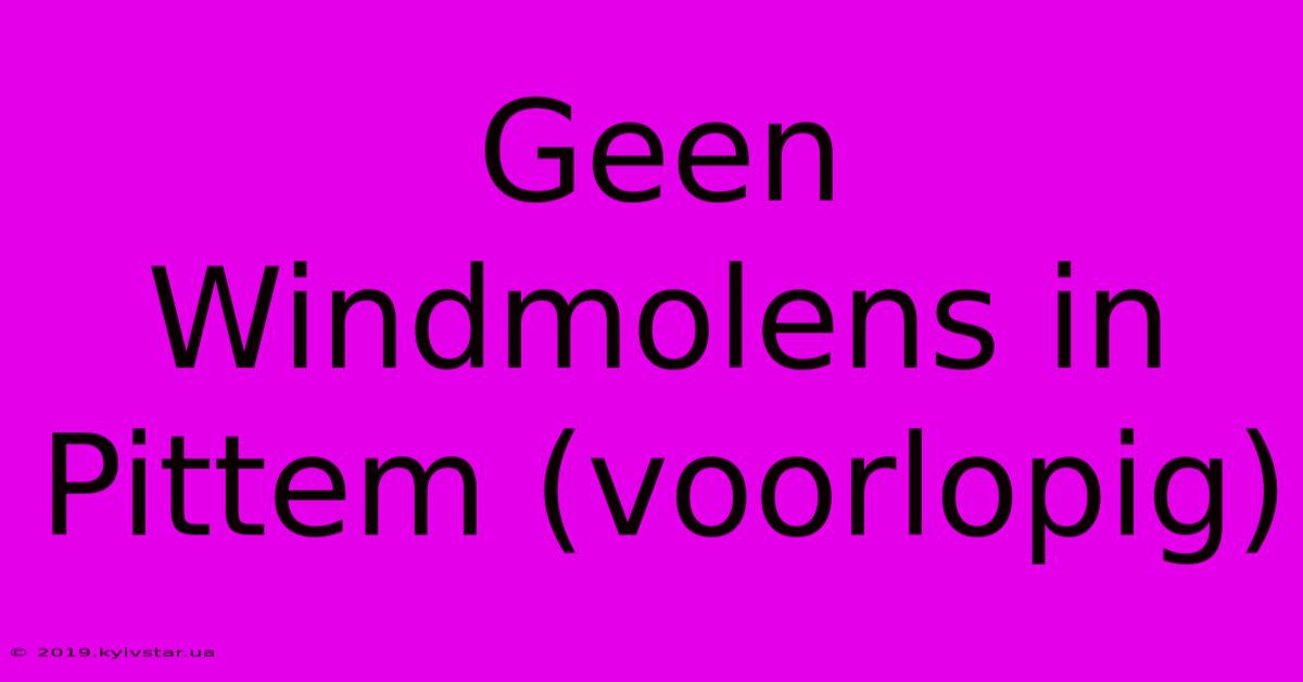 Geen Windmolens In Pittem (voorlopig)