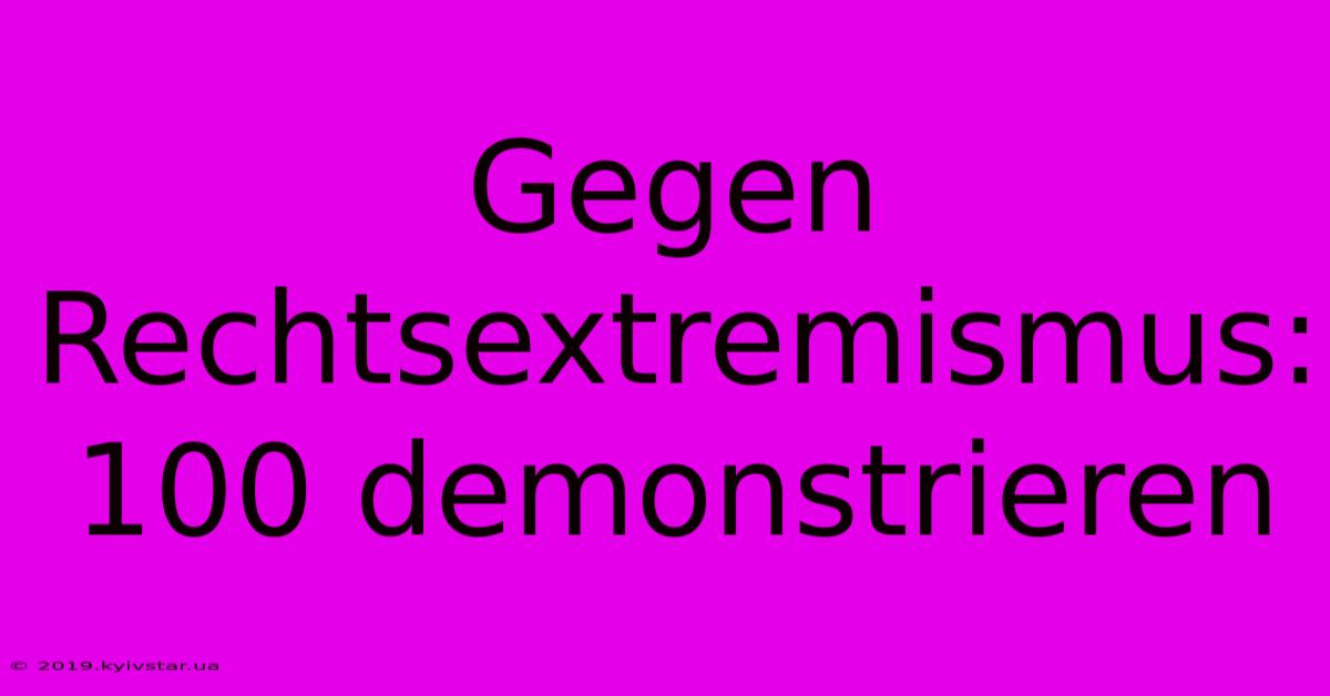 Gegen Rechtsextremismus: 100 Demonstrieren