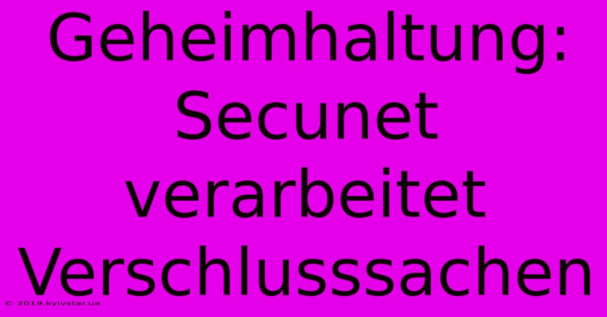 Geheimhaltung: Secunet Verarbeitet Verschlusssachen