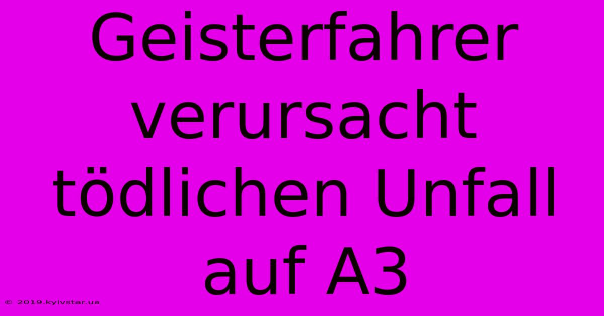Geisterfahrer Verursacht Tödlichen Unfall Auf A3