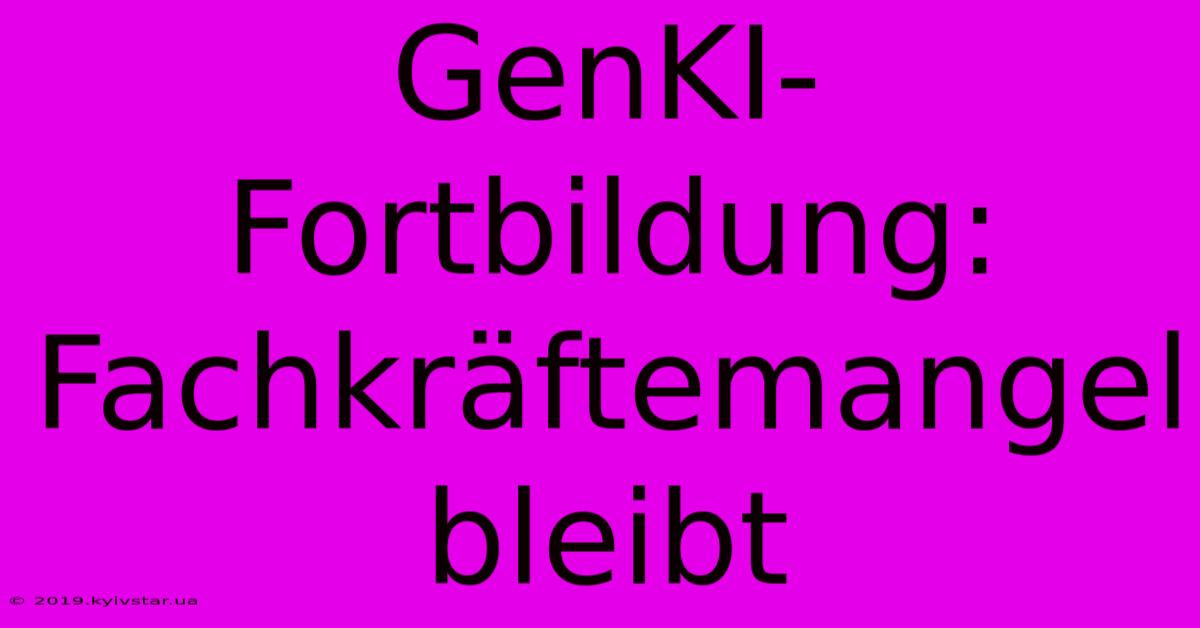 GenKI-Fortbildung: Fachkräftemangel Bleibt