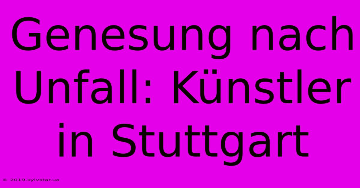 Genesung Nach Unfall: Künstler In Stuttgart