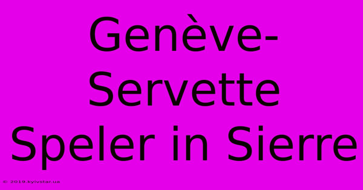 Genève-Servette Speler In Sierre