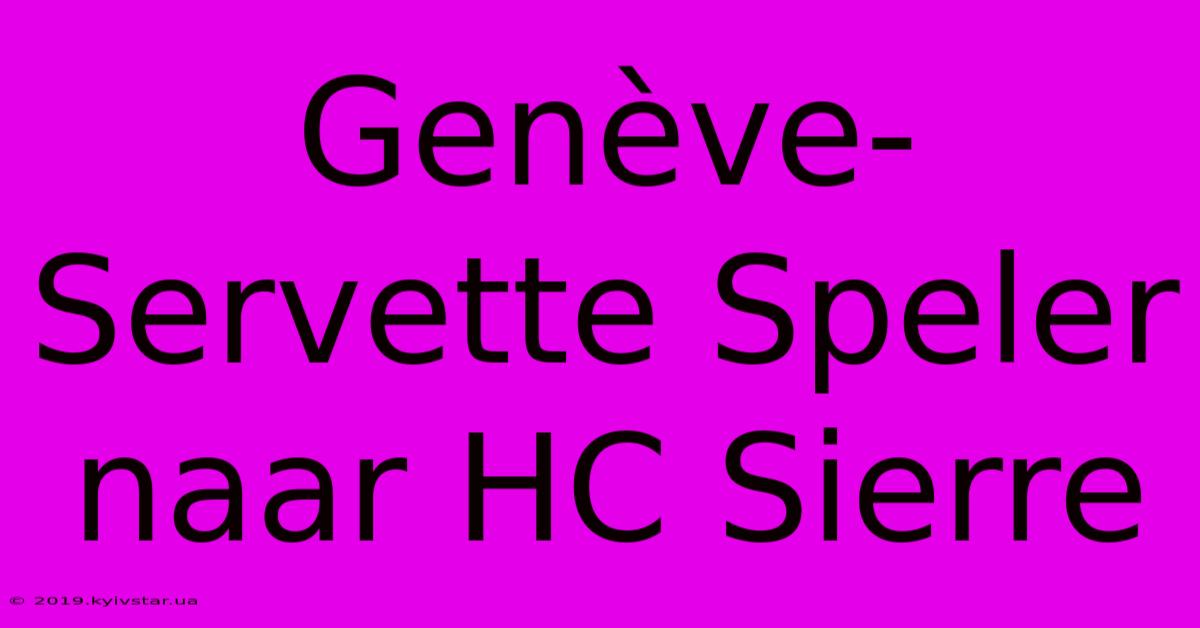 Genève-Servette Speler Naar HC Sierre