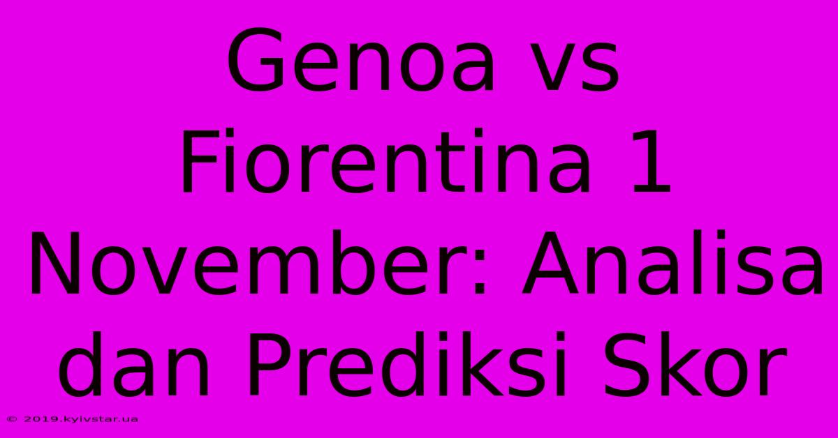 Genoa Vs Fiorentina 1 November: Analisa Dan Prediksi Skor 