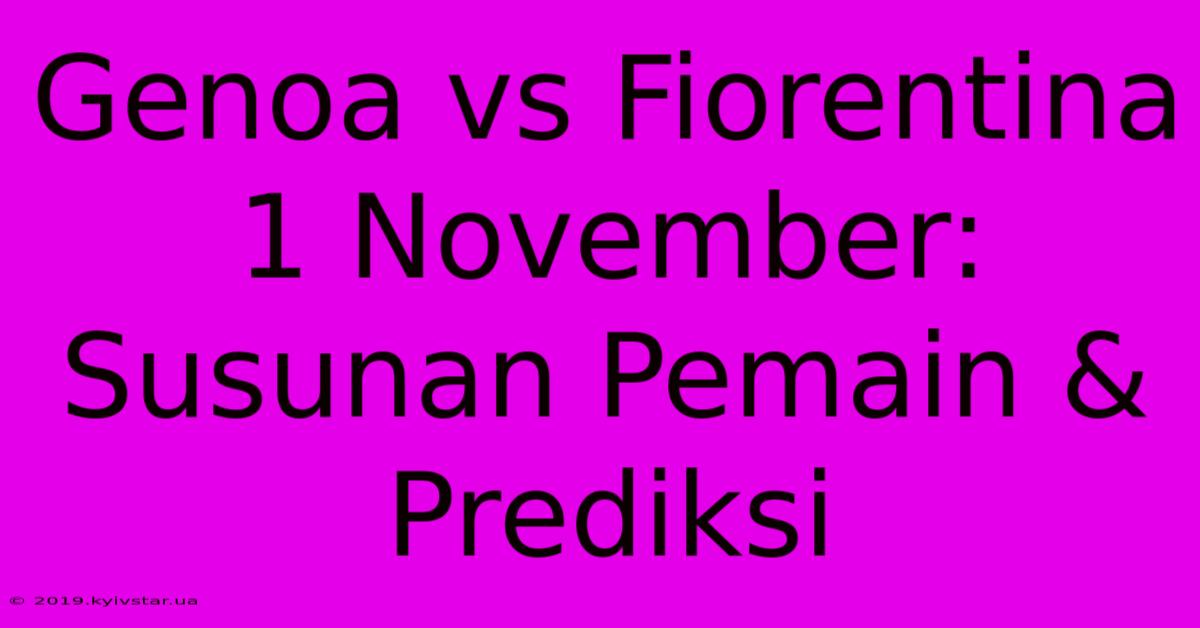 Genoa Vs Fiorentina 1 November: Susunan Pemain & Prediksi 