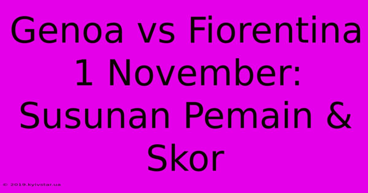 Genoa Vs Fiorentina 1 November: Susunan Pemain & Skor