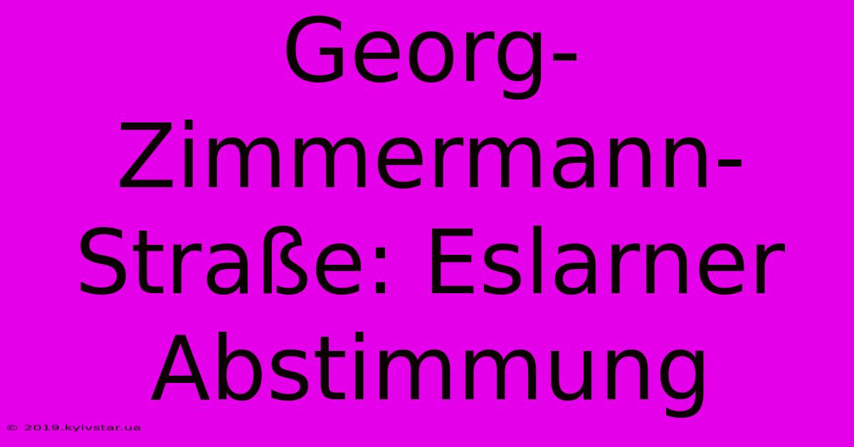 Georg-Zimmermann-Straße: Eslarner Abstimmung