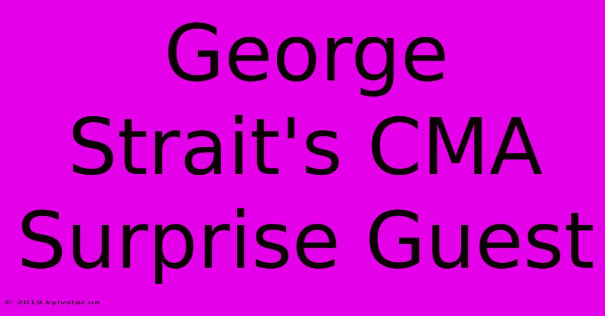 George Strait's CMA Surprise Guest