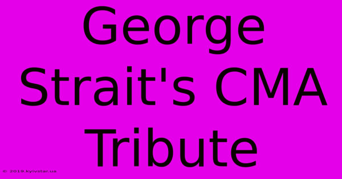 George Strait's CMA Tribute