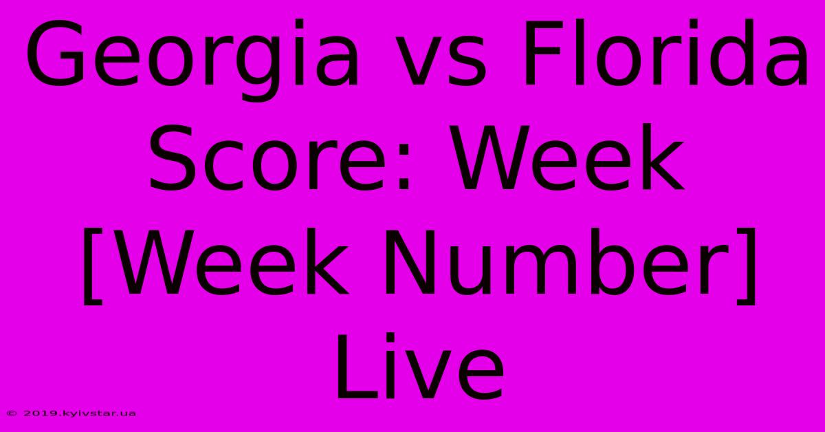 Georgia Vs Florida Score: Week [Week Number] Live