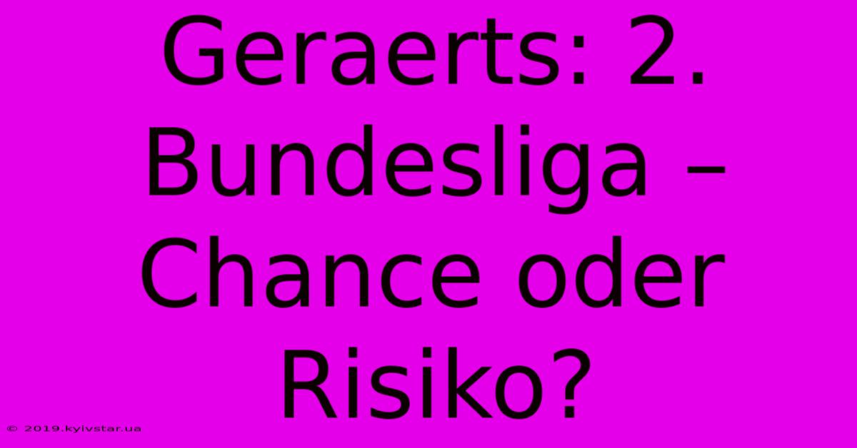 Geraerts: 2. Bundesliga – Chance Oder Risiko?