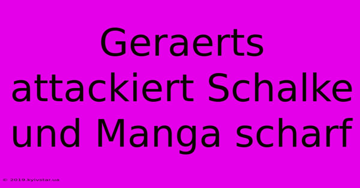 Geraerts Attackiert Schalke Und Manga Scharf