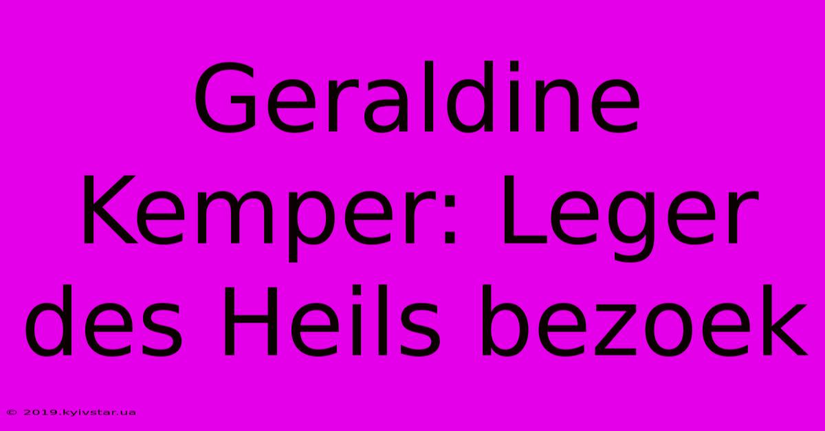 Geraldine Kemper: Leger Des Heils Bezoek