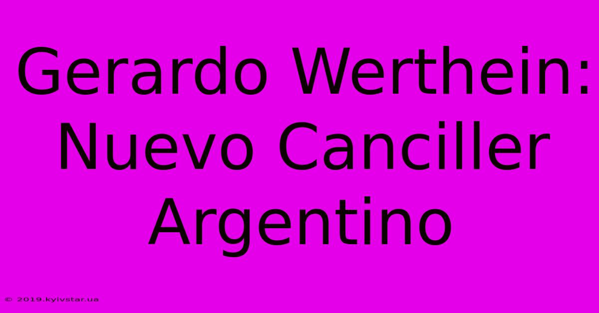 Gerardo Werthein: Nuevo Canciller Argentino