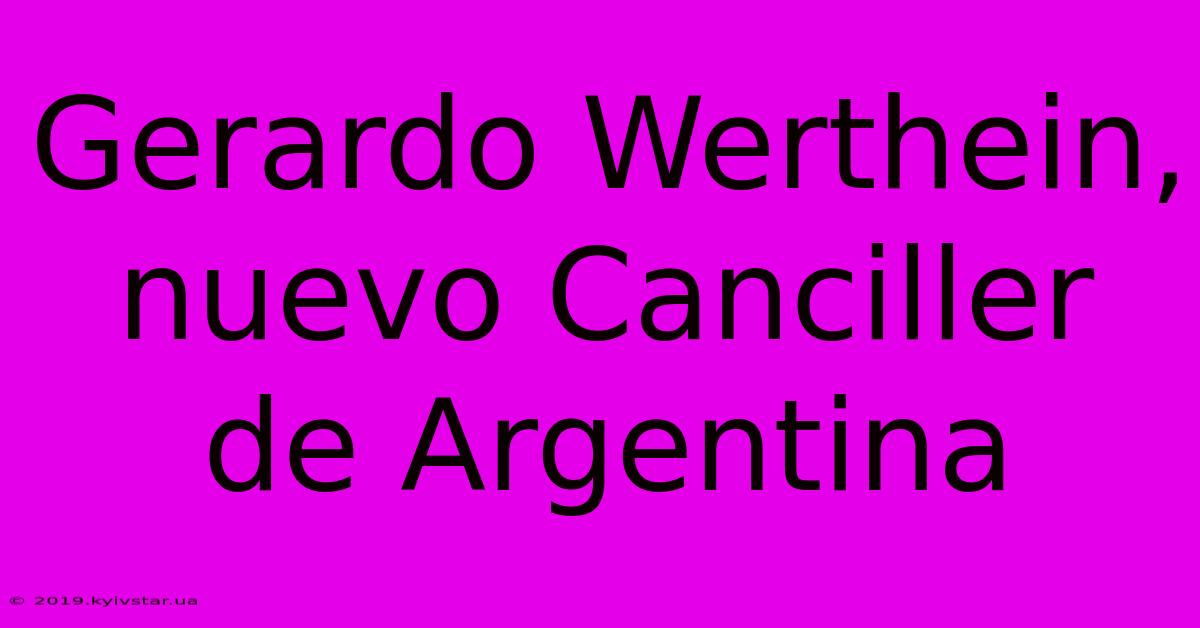 Gerardo Werthein, Nuevo Canciller De Argentina