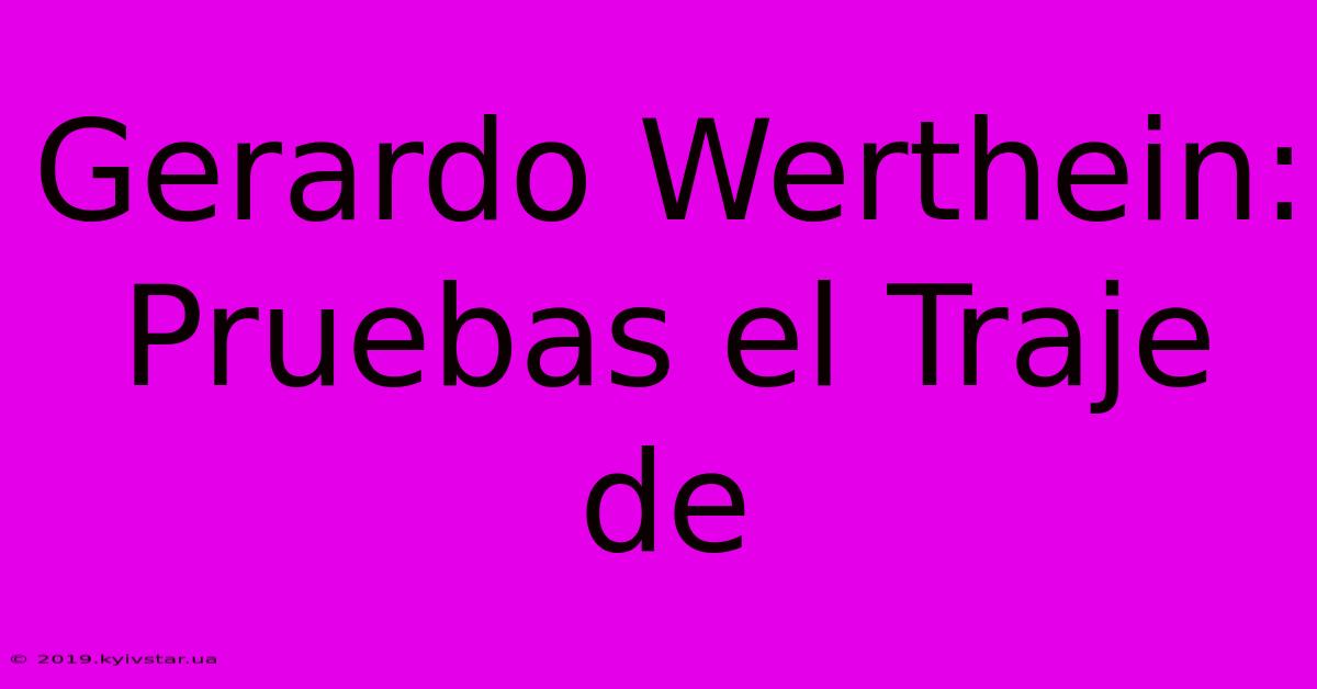 Gerardo Werthein: Pruebas El Traje De 