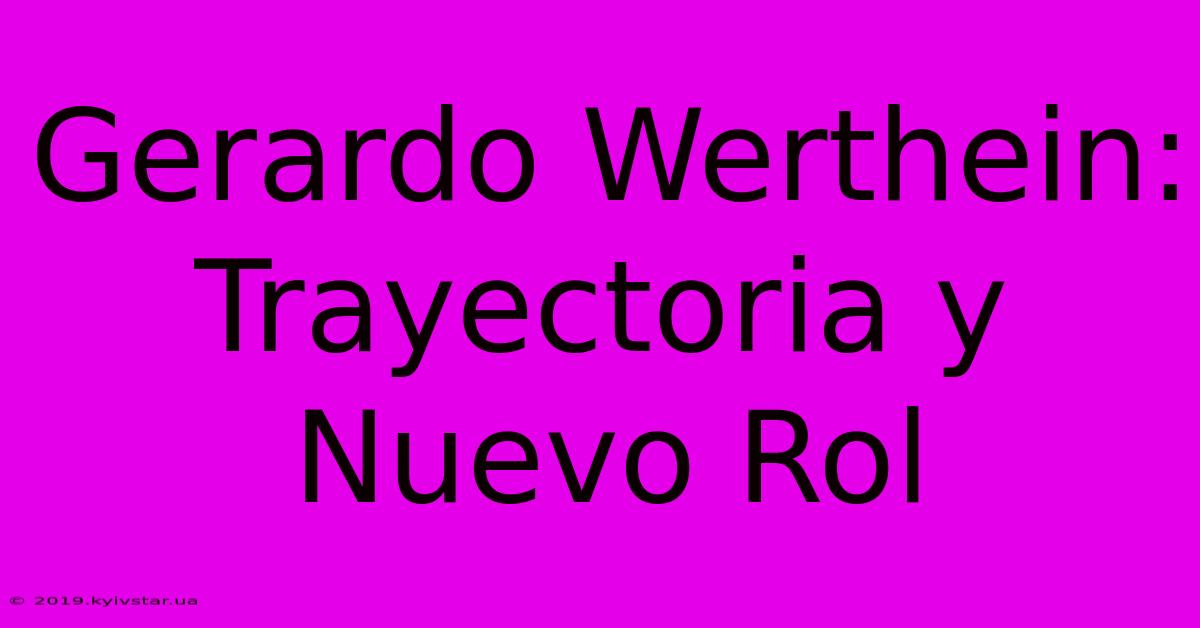 Gerardo Werthein: Trayectoria Y Nuevo Rol