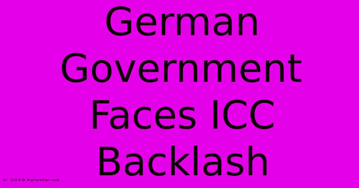 German Government Faces ICC Backlash