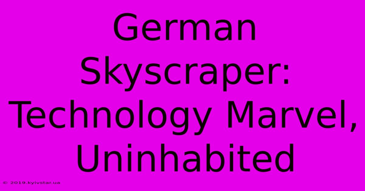 German Skyscraper: Technology Marvel, Uninhabited 