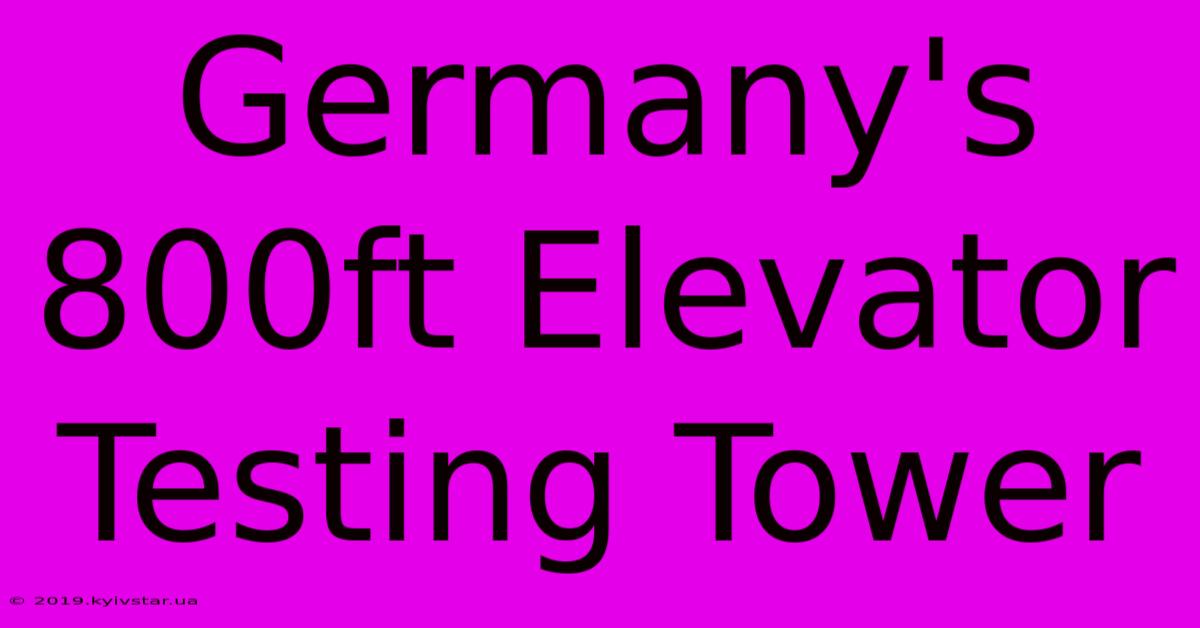 Germany's 800ft Elevator Testing Tower 