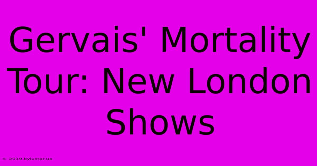 Gervais' Mortality Tour: New London Shows