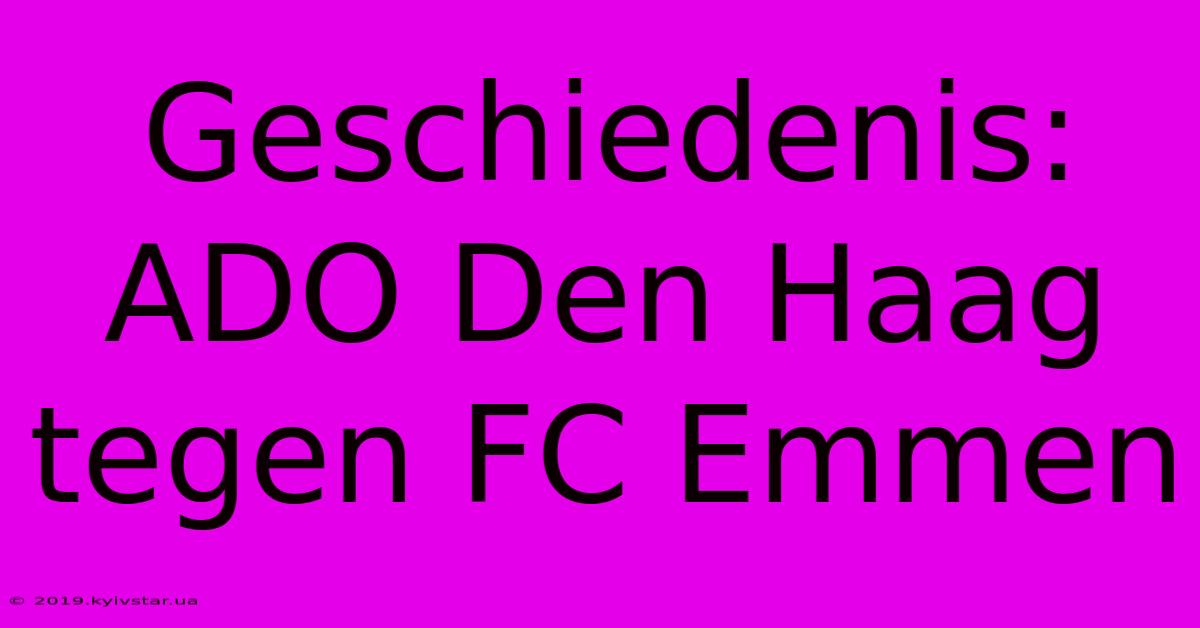 Geschiedenis: ADO Den Haag Tegen FC Emmen