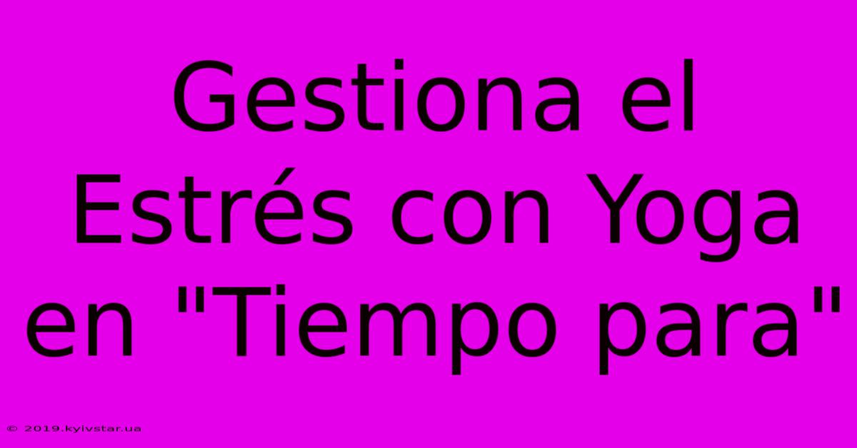 Gestiona El Estrés Con Yoga En 