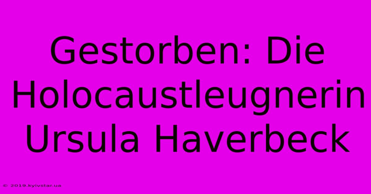 Gestorben: Die Holocaustleugnerin Ursula Haverbeck