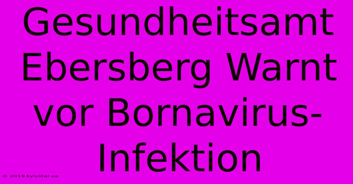 Gesundheitsamt Ebersberg Warnt Vor Bornavirus-Infektion