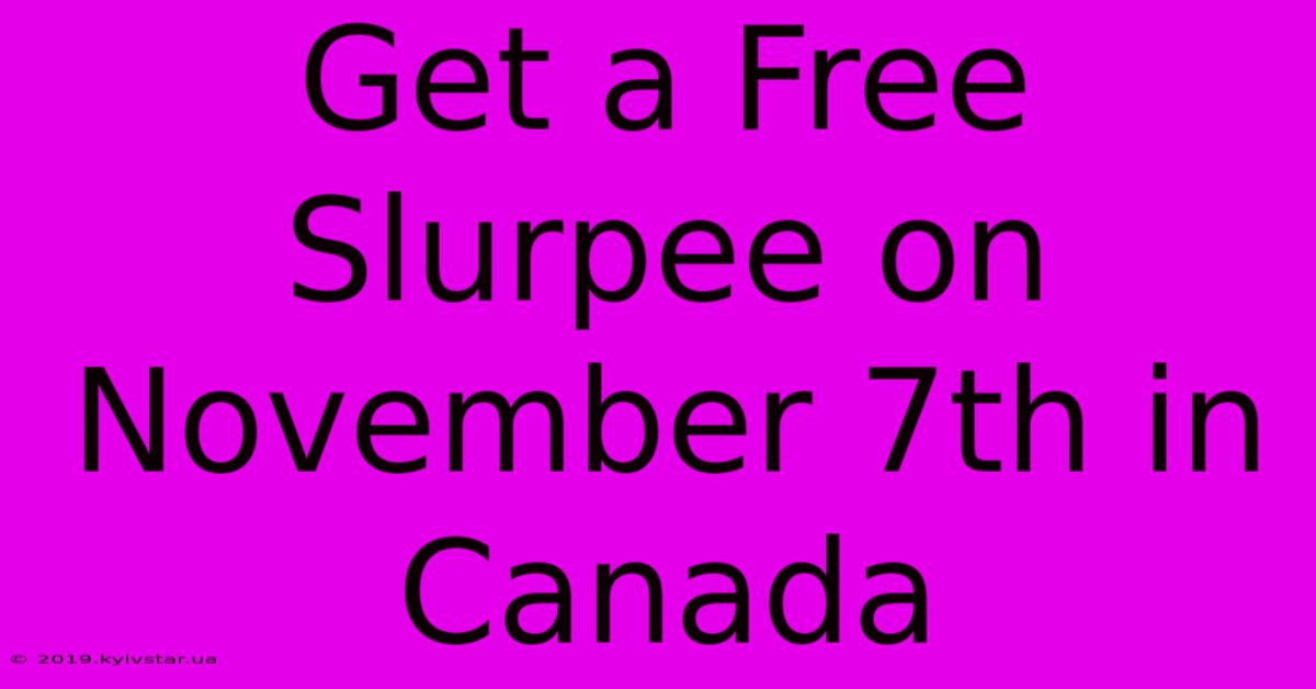 Get A Free Slurpee On November 7th In Canada