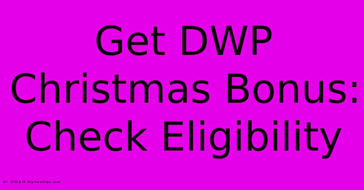 Get DWP Christmas Bonus: Check Eligibility