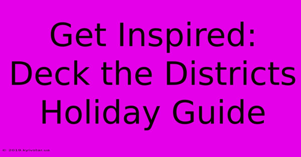 Get Inspired: Deck The Districts Holiday Guide