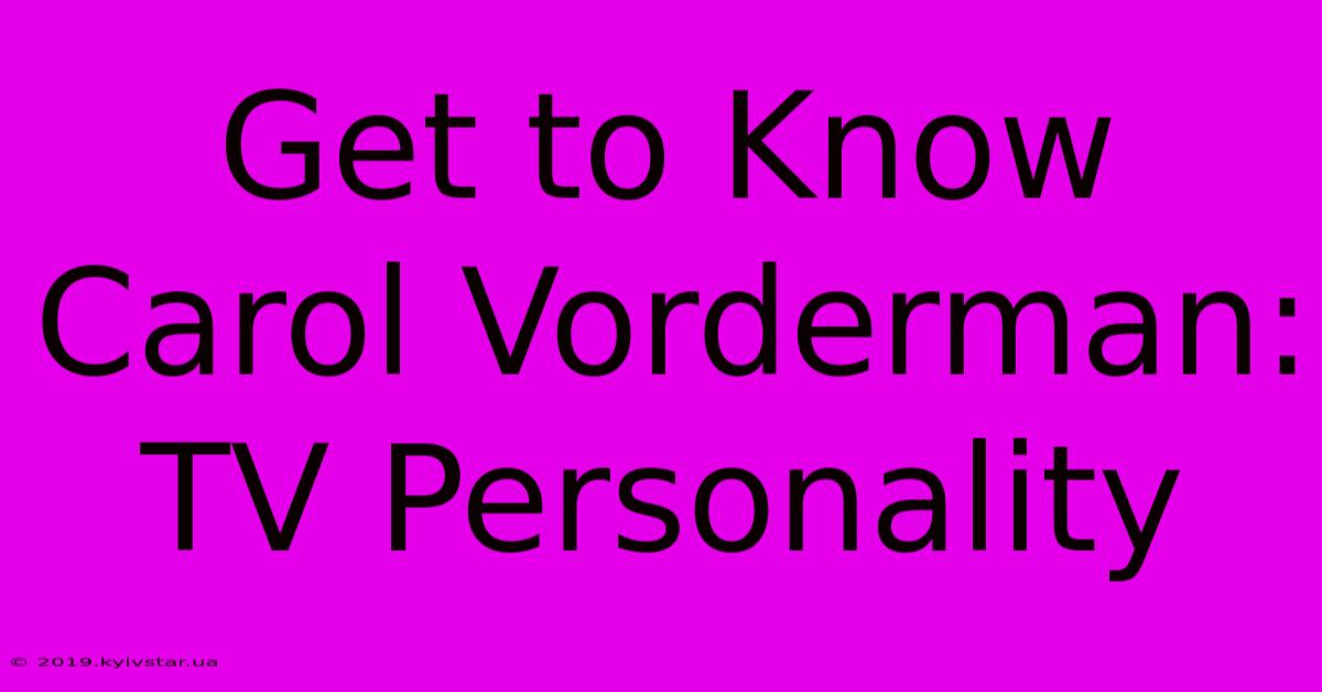 Get To Know Carol Vorderman:  TV Personality