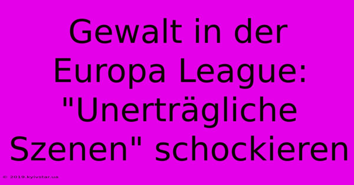 Gewalt In Der Europa League: 