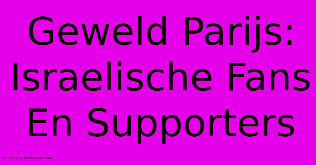 Geweld Parijs: Israelische Fans En Supporters 